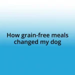 How grain-free meals changed my dog