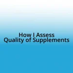 How I Assess Quality of Supplements