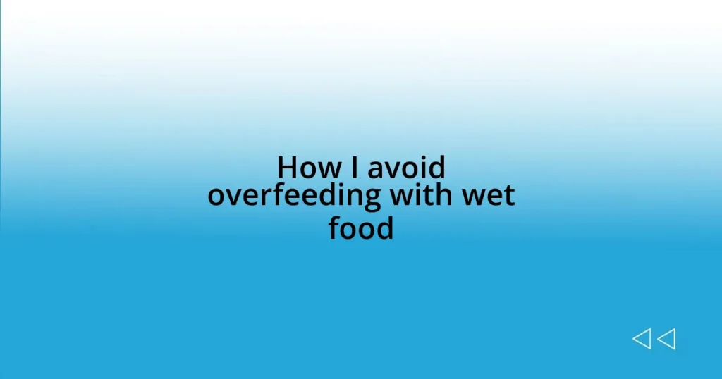 How I avoid overfeeding with wet food