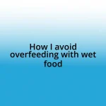 How I avoid overfeeding with wet food