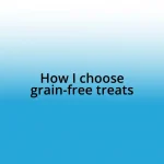 How I choose grain-free treats