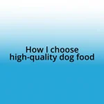 How I choose high-quality dog food