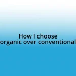 How I choose organic over conventional