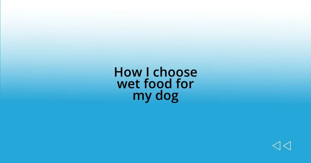 How I choose wet food for my dog