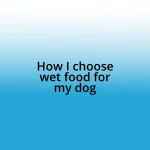 How I choose wet food for my dog