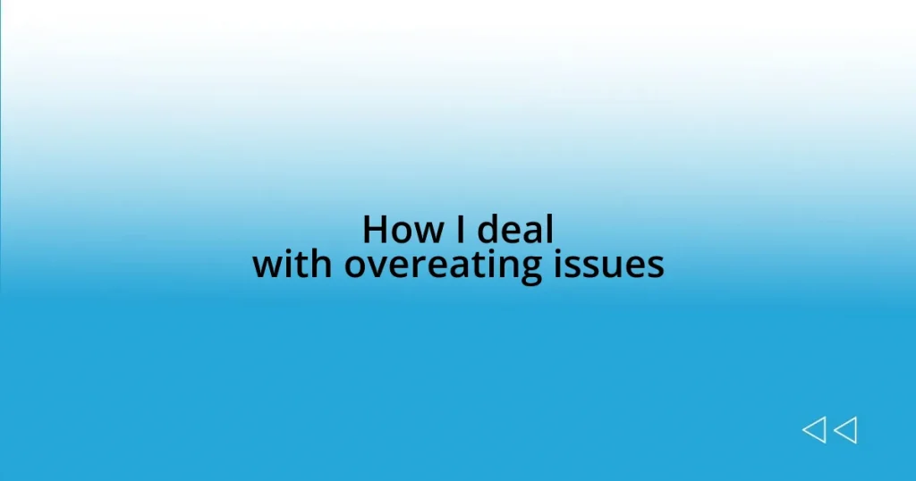 How I deal with overeating issues