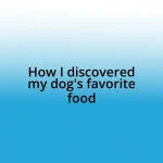 How I discovered my dog’s favorite food