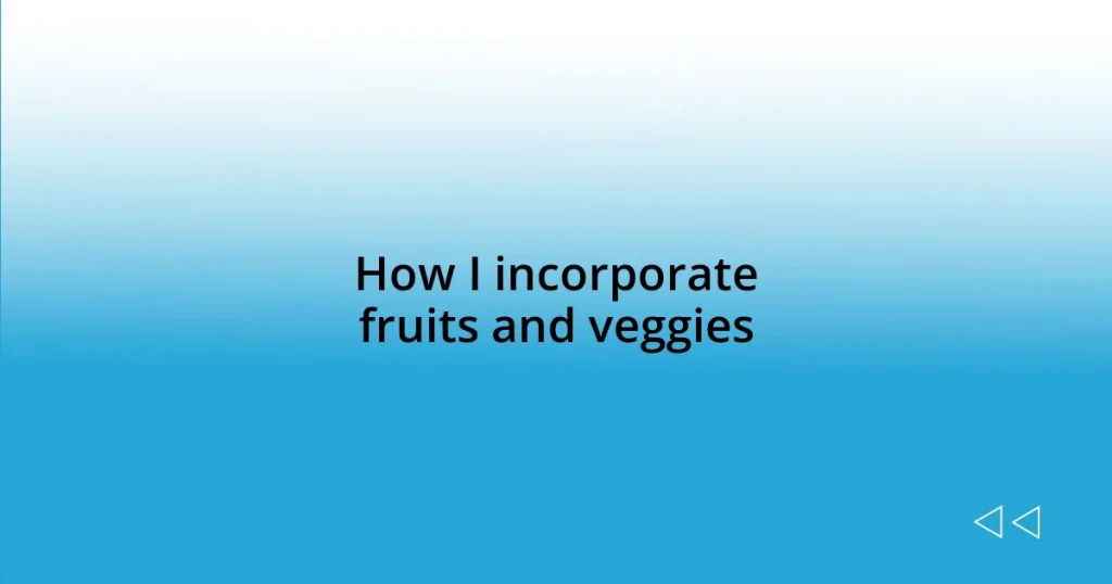 How I incorporate fruits and veggies