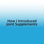 How I Introduced Joint Supplements
