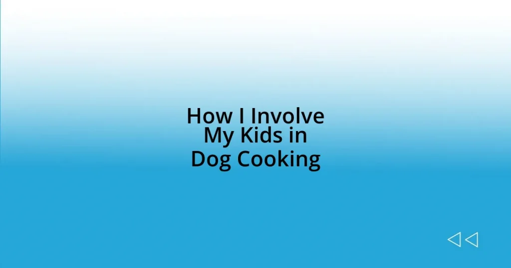 How I Involve My Kids in Dog Cooking