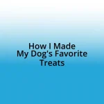 How I Made My Dog’s Favorite Treats