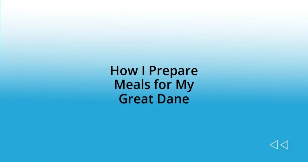 How I Prepare Meals for My Great Dane
