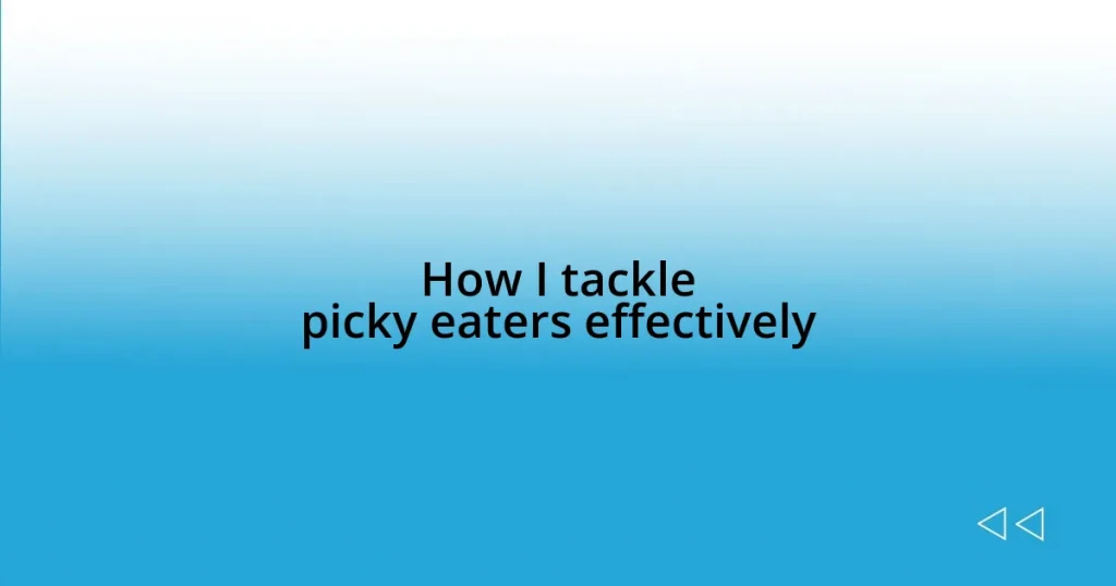How I tackle picky eaters effectively
