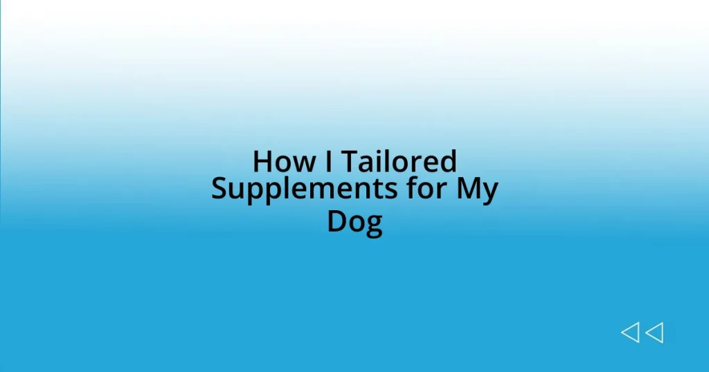 How I Tailored Supplements for My Dog