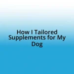 How I Tailored Supplements for My Dog