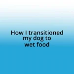 How I transitioned my dog to wet food