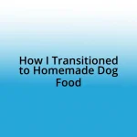 How I Transitioned to Homemade Dog Food