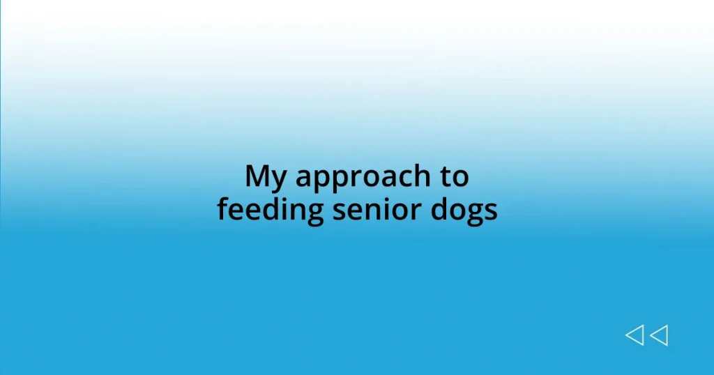 My approach to feeding senior dogs