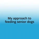 My approach to feeding senior dogs