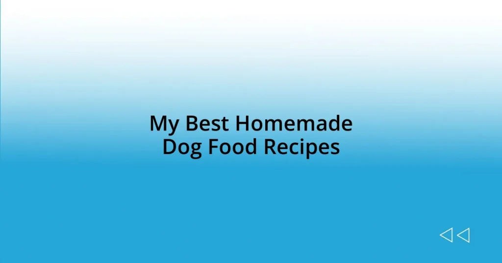 My Best Homemade Dog Food Recipes