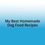 My Best Homemade Dog Food Recipes