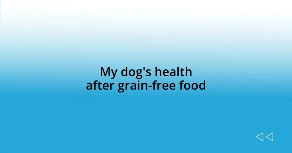 My dog’s health after grain-free food