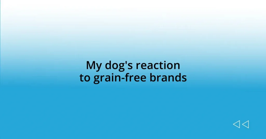My dog’s reaction to grain-free brands