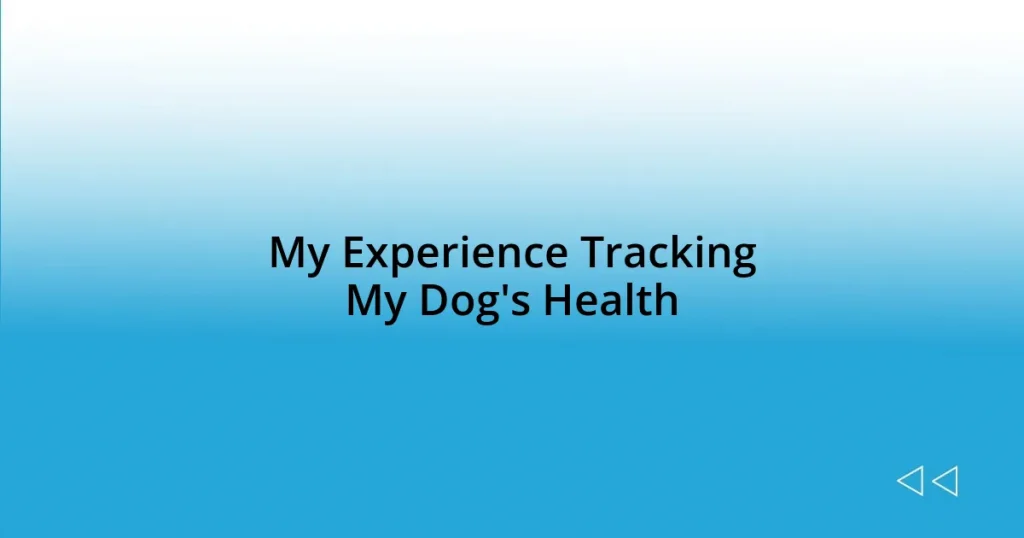 My Experience Tracking My Dog’s Health