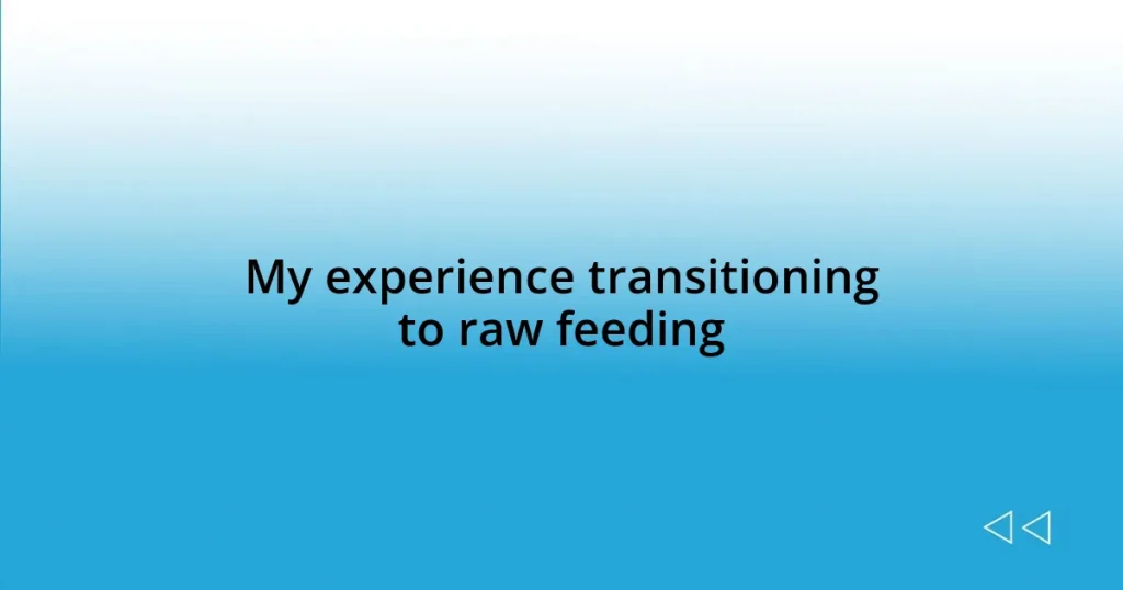 My experience transitioning to raw feeding