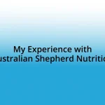 My Experience with Australian Shepherd Nutrition