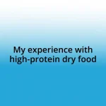 My experience with high-protein dry food