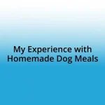 My Experience with Homemade Dog Meals