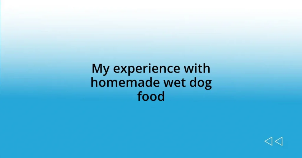 My experience with homemade wet dog food