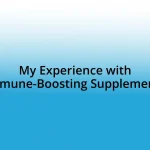My Experience with Immune-Boosting Supplements