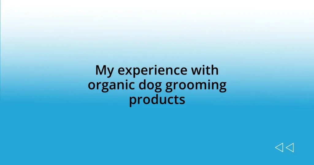 My experience with organic dog grooming products