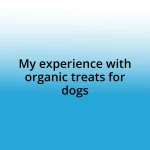 My experience with organic treats for dogs