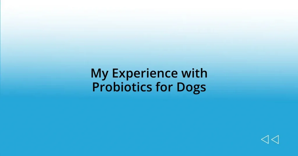 My Experience with Probiotics for Dogs