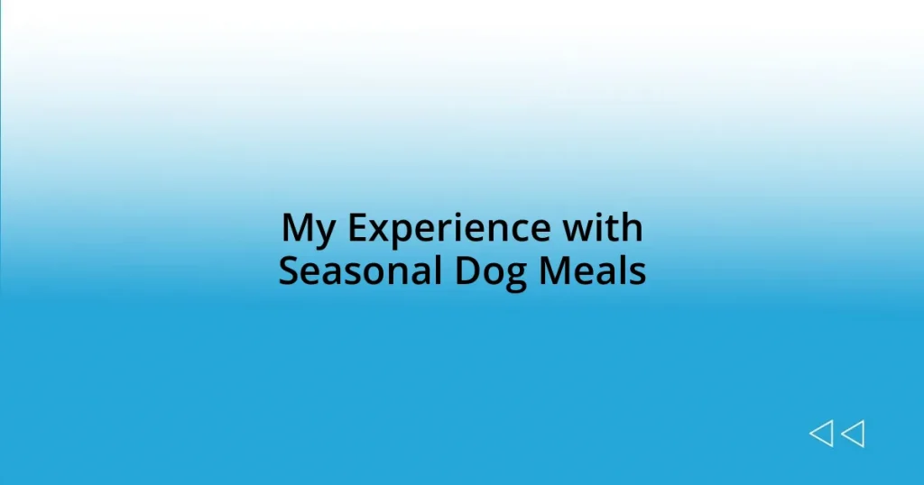 My Experience with Seasonal Dog Meals