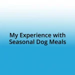 My Experience with Seasonal Dog Meals