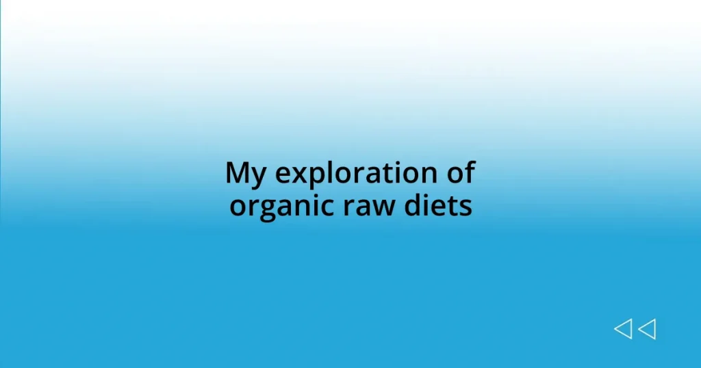 My exploration of organic raw diets