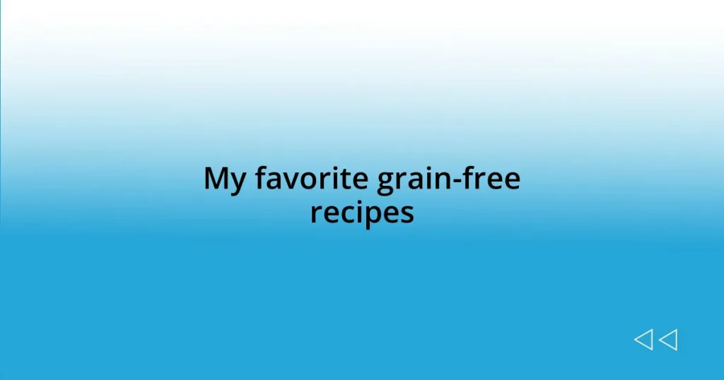 My favorite grain-free recipes