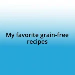 My favorite grain-free recipes