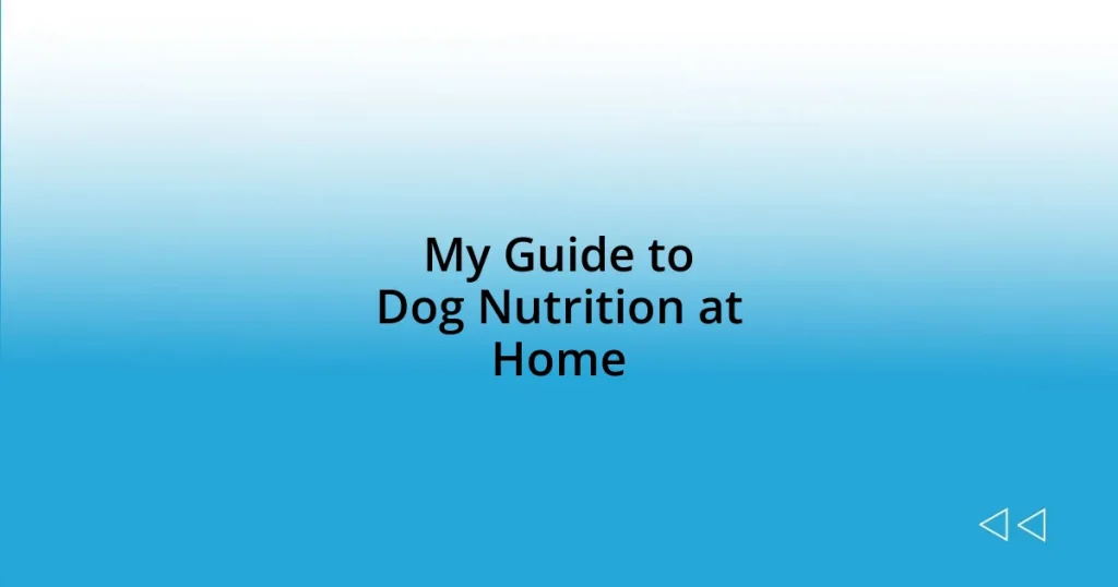 My Guide to Dog Nutrition at Home
