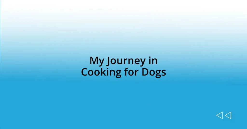 My Journey in Cooking for Dogs