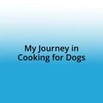 My Journey in Cooking for Dogs