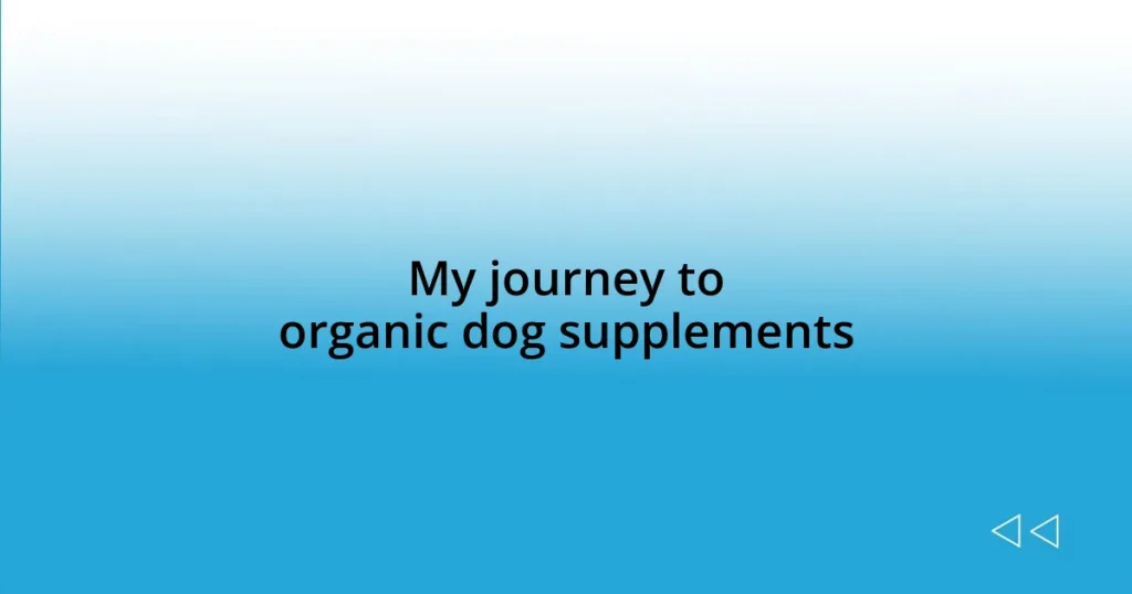 My journey to organic dog supplements
