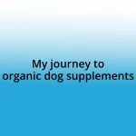 My journey to organic dog supplements