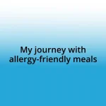 My journey with allergy-friendly meals