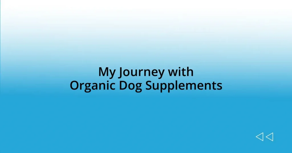 My Journey with Organic Dog Supplements