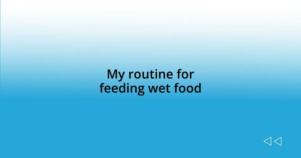 My routine for feeding wet food